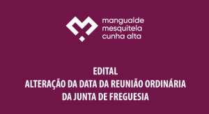 ALTERA&Ccedil;&Atilde;O DA DATA DA REUNI&Atilde;O ORDIN&Aacute;RIA DA JUNTA DE FREGUESIA